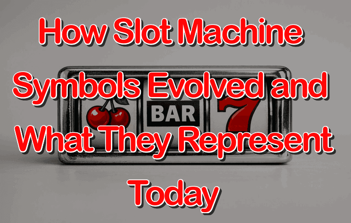 How Slot Machine Symbols Have Evolved